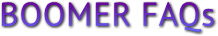 BOOMER FAQs BOOMER FAQs